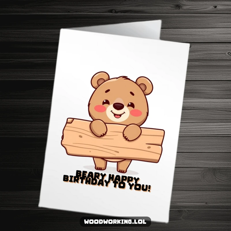 Funny Free Printable Birthday Card: A cheerful bear proudly holds a plank of wood, celebrating a successful DIY project.