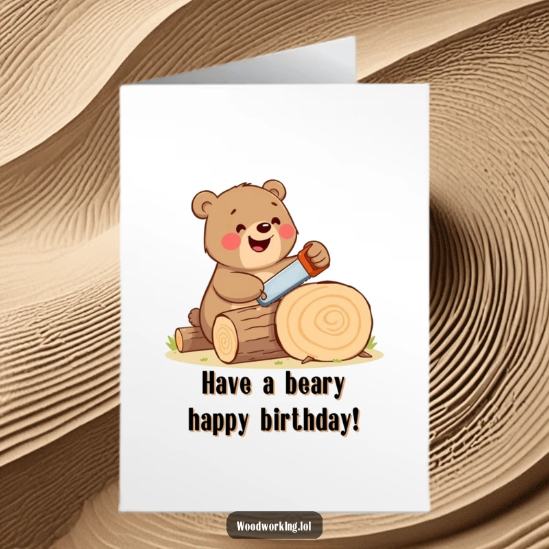 Free Printable Birthday Card: A happy bear enthusiastically saws a large log with a comically tiny handsaw.