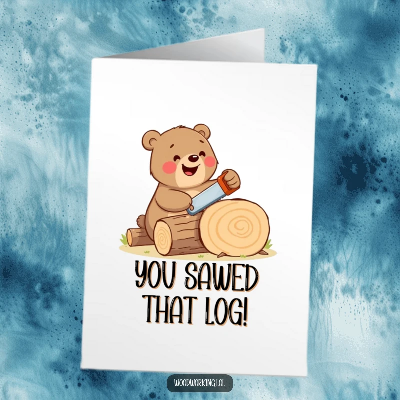 Free Printable Congratulations Card: A happy bear is diligently sawing a log with a tiny handsaw.