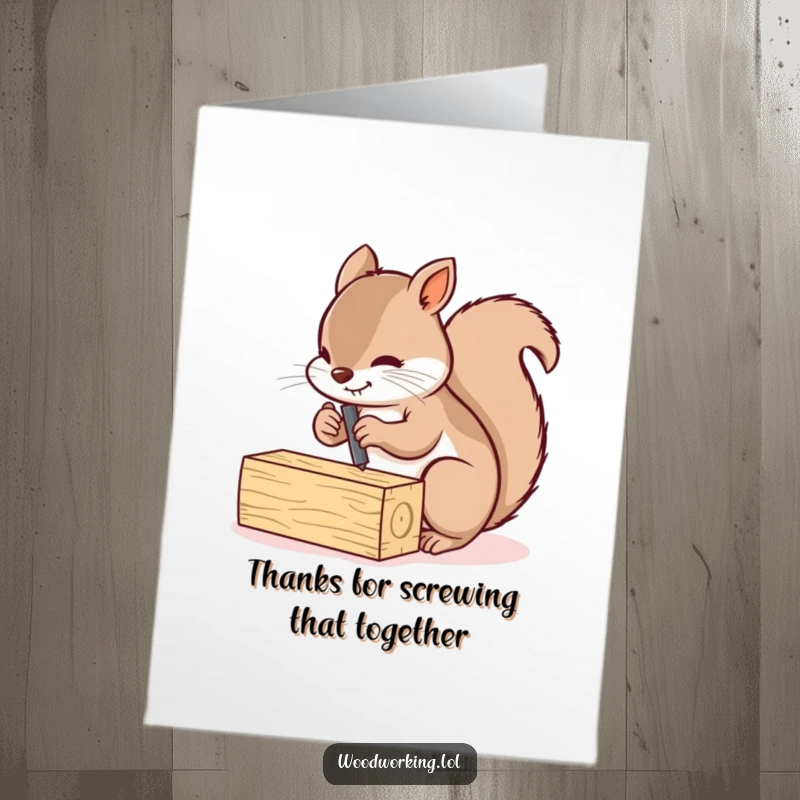Funny Free Printable Thank You Card: Busy squirrel screwing planks together, conveying sincere and funny thanks.