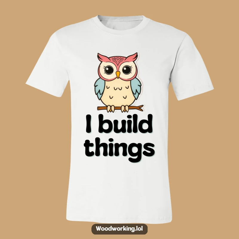 Funny Owl Carpenter T-Shirt - A Hilarious Gift for DIY Masters!