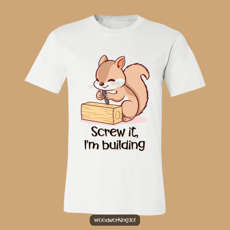Funny Squirrel Screwing Planks T-Shirt: Busy Carpenter Tee for Determined Folks
