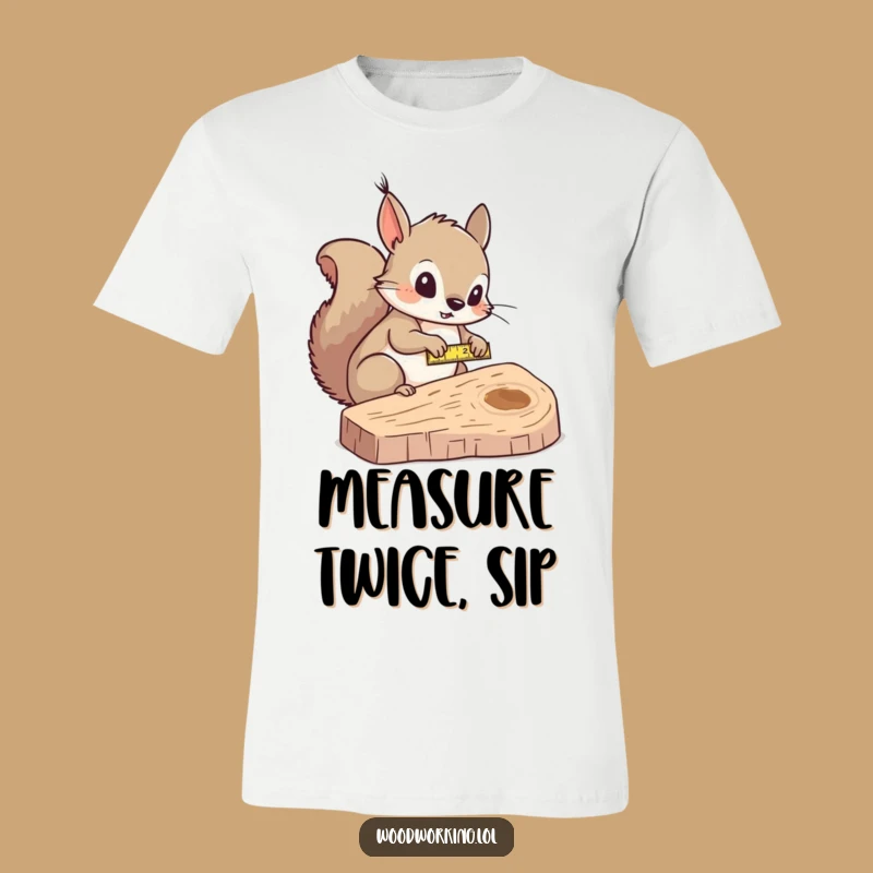 Funny Squirrel Measurer T-Shirt: Measure Twice, Laugh Once!