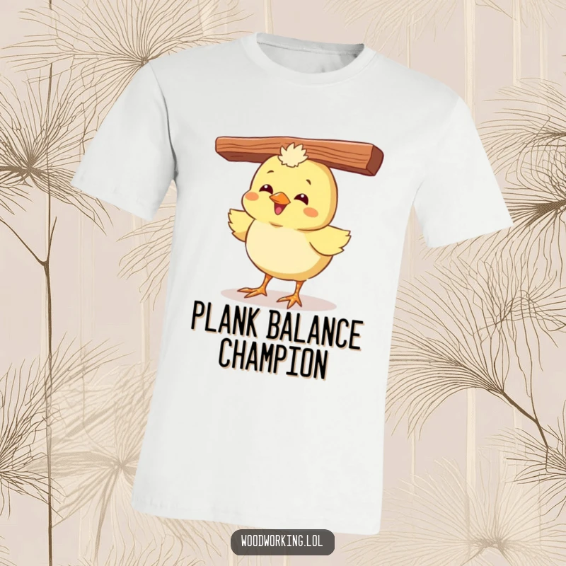 Funny t-shirt featuring a giggling chick precariously balancing a plank of wood on its head with a joyful expression.